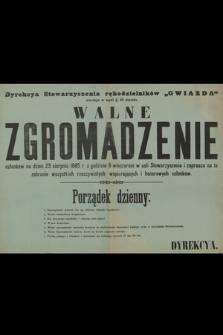 Dyrekcya Stowarzyszenia rękodzielników „Gwiazda” zwołuje w myśl §. 45 statutu walne zgromadzenie członków na dzień 23 sierpnia 1885 r o godzinie 6 wieczorem w sali Stowarzyszenia i zaprasza na to zebranie wszystkich rzeczywistych, wspierających i honorowych członków