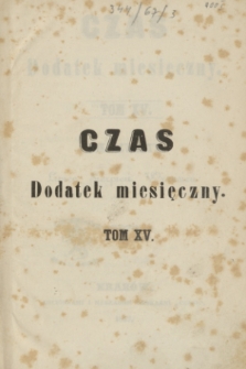 Czas Dodatek Miesięczny. R.4, T.15, Spis przedmiotów w piętnastym Tomie zawartych (1859)