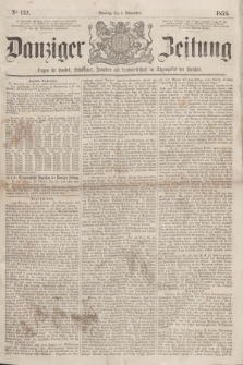 Danziger Zeitung : Organ für Handel, Schiffahrt, Industrie und Landwirtschaft im Stromgebiet der Weichsel. 1858, No. 132 (1 November)