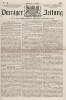 Danziger Zeitung : Organ für Handel, Schiffahrt, Industrie und Landwirtschaft im Stromgebiet der Weichsel. 1858, No. 146 (17 November)