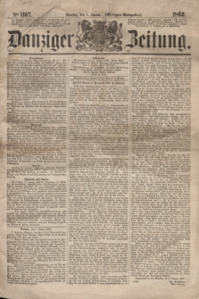 Danziger Zeitung. 1862, № 1107 (7 Januar) - (Morgen=Ausgabe.)