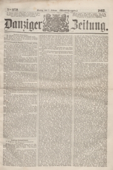Danziger Zeitung. 1862, № 1172 (17 Februar) - (Abend=Ausgabe.)