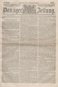 Danziger Zeitung. 1862, № 1249 (7 April) - (Morgen=Ausgabe.)