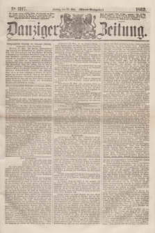 Danziger Zeitung. 1862, № 1317 (23 Mai) - (Abend=Ausgabe.)