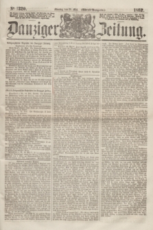 Danziger Zeitung. 1862, № 1320 (26 Mai) - (Abend=Ausgabe.)