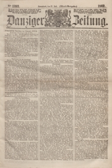 Danziger Zeitung. 1862, № 1393 (12 Juli) - (Abend=Ausgabe.)