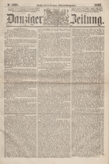 Danziger Zeitung. 1862, № 1638 (16 December) - (Abend=Ausgabe.)
