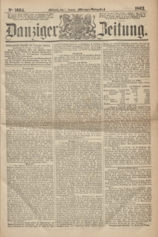 Danziger Zeitung. 1863, № 1664 (7 Januar) - (Morgen=Ausgabe.)