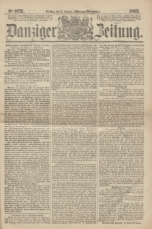 Danziger Zeitung. 1863, № 1673 (13 Januar) - (Morgen=Ausgabe.)