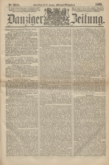 Danziger Zeitung. 1863, № 1688 (22 Januar) - (Morgen=Ausgabe.)