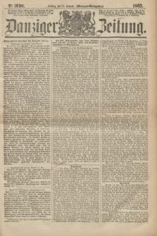 Danziger Zeitung. 1863, № 1690 (23 Januar) - (Morgen=Ausgabe.)