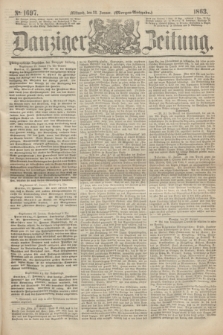 Danziger Zeitung. 1863, № 1697 (28 Januar) - (Morgen=Ausgabe.)