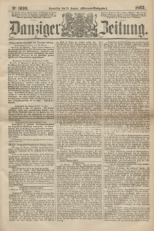 Danziger Zeitung. 1863, № 1699 (29 Januar) - (Morgen=Ausgabe.)