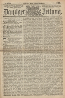 Danziger Zeitung. 1863, № 1702 (30 Januar) - (Abend=Ausgabe.)