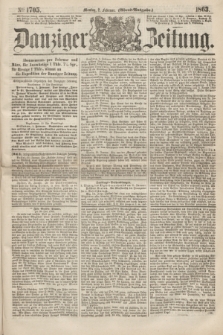 Danziger Zeitung. 1863, № 1705 (2 Februar) - (Abend=Ausgabe.)