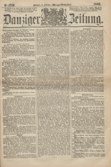 Danziger Zeitung. 1863, № 1719 (11 Februar) - (Morgen=Ausgabe.)