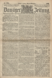 Danziger Zeitung. 1863, № 1728 (17 Februar) - (Morgen=Ausgabe.)