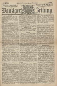 Danziger Zeitung. 1863, № 1743 (26 Februar) - (Morgen-Ausgabe.)