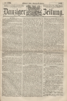 Danziger Zeitung. 1863, № 1764 (11 März) - (Morgen=Ausgabe.)