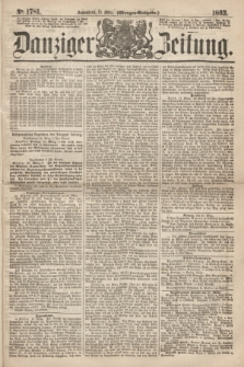Danziger Zeitung. 1863, № 1781 (21 März) - (Morgen=Ausgabe.)