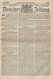 Danziger Zeitung. 1863, № 1782 (21 März) - (Abend=Ausgabe.) + dod.