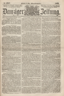 Danziger Zeitung. 1863, № 1787 (25 März) - (Abend=Ausgabe.)