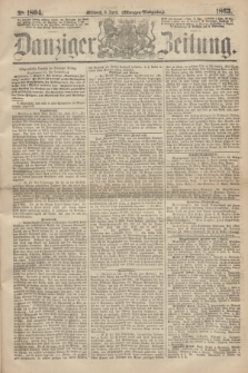 Danziger Zeitung. 1863, № 1804 (8 April) - (Morgen=Ausgabe.)