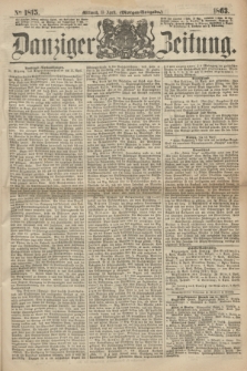 Danziger Zeitung. 1863, № 1815 (15 April) - (Morgen-Ausgabe.)