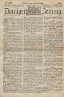 Danziger Zeitung. 1863, № 1826 (22 April) - (Morgen-Ausgabe.)