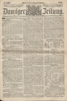Danziger Zeitung. 1863, № 1837 (29 April) - (Morgen-Ausgabe.)