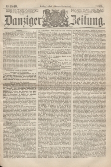 Danziger Zeitung. 1863, № 1840 (1 Mai) - (Abend=Ausgabe.)