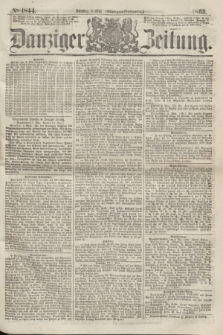 Danziger Zeitung. 1863, № 1844 (5 Mai) - (Morgen=Ausgabe.)