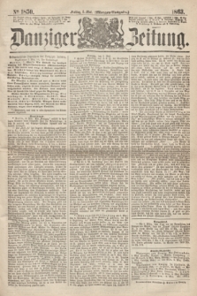 Danziger Zeitung. 1863, № 1850 (8 Mai) - (Morgen=Ausgabe.)