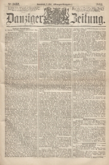 Danziger Zeitung. 1863, № 1852 (9 Mai) - (Morgen=Ausgabe.)