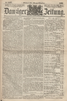 Danziger Zeitung. 1863, № 1857 (13 Mai) - (Morgen=Ausgabe.)