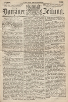 Danziger Zeitung. 1863, № 1880 (29 Mai) - (Morgen=Ausgabe.)
