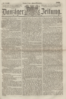 Danziger Zeitung. 1863, № 1886 (2 Juni) - (Abend=Ausgabe.)