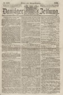 Danziger Zeitung. 1863, № 1887 (3 Juni) - (Morgen=Ausgabe.)