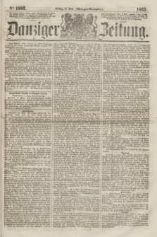 Danziger Zeitung. 1863, № 1902 (12 Juni) - (Morgen=Ausgabe.)