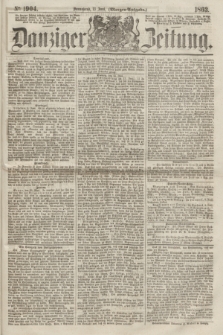 Danziger Zeitung. 1863, № 1904 (13 Juni) - (Morgen=Ausgabe.)