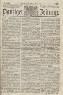 Danziger Zeitung. 1863, № 1909 (17 Juni) - (Morgen=Ausgabe.)