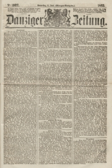 Danziger Zeitung. 1863, № 1922 (25 Juni) - (Morgen=Ausgabe.)
