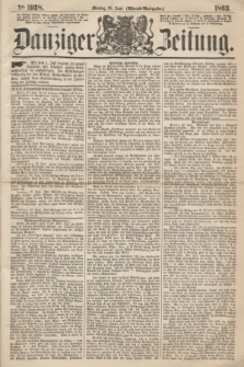 Danziger Zeitung. 1863, № 1928 (29 Juni) - (Abend=Ausgabe.)