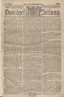 Danziger Zeitung. 1863, № 1931 (1 Juli) - (Morgen=Ausgabe.)