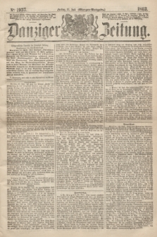 Danziger Zeitung. 1863, № 1957 (17 Juli) - (Morgen=Ausgabe.)