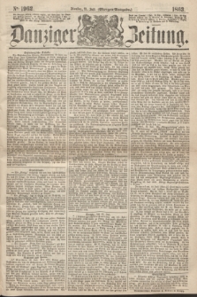 Danziger Zeitung. 1863, № 1962 (21 Juli) - (Morgen=Ausgabe.)