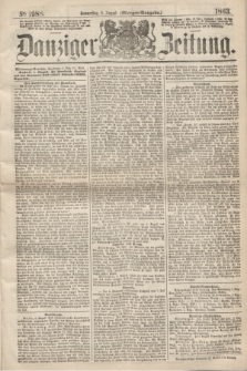 Danziger Zeitung. 1863, № 1988 (6 August) - (Morgen=Ausgabe.)
