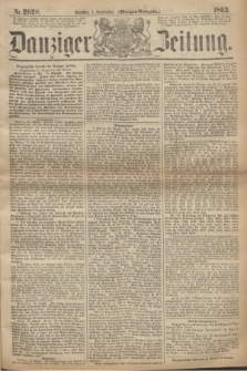 Danziger Zeitung. 1863, Nr. 2028 (1 September) - (Morgen=Ausgaben.)