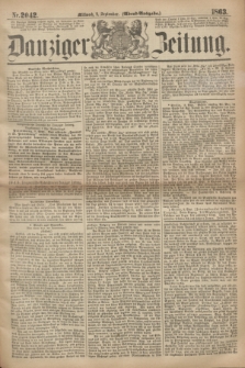 Danziger Zeitung. 1863, Nr. 2042 (9 September) - (Abend=Ausgabe.)