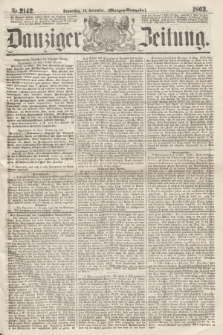 Danziger Zeitung. 1863, Nr. 2142 (12 November) - (Morgen=Ausgabe.)